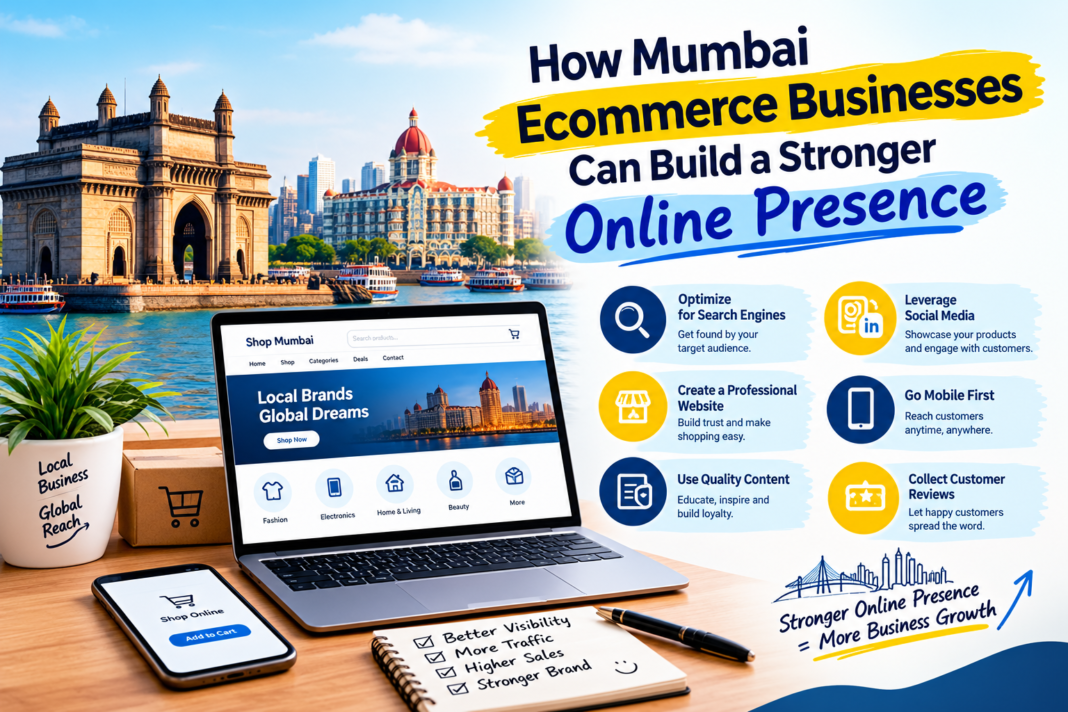 How Mumbai Ecommerce Businesses Can Build a Stronger Online Presence How Mumbai Ecommerce Businesses Can Build a Stronger Online Presence