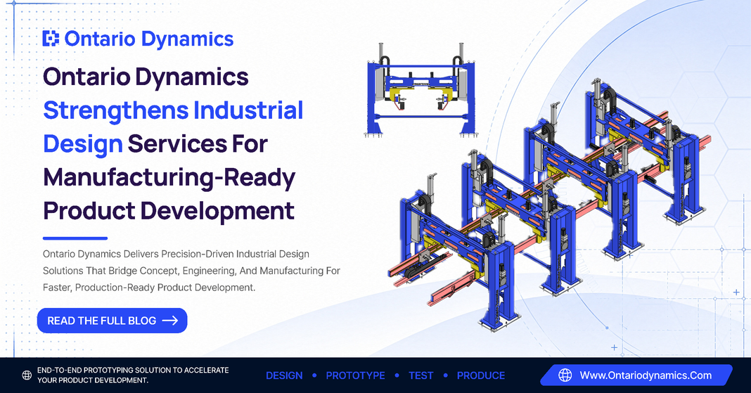 Ontario Dynamics Strengthens Industrial Design Services for Manufacturing-Ready Product Development Ontario Dynamics Strengthens Industrial Design Services for Manufacturing-Ready Product Development